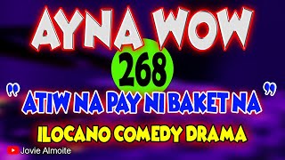 AYNA WOW 268  ATIW NA PAY NI BAKET NA  ILOCANO COMEDY DRAMA  Jovie Almoite [upl. by Ical]