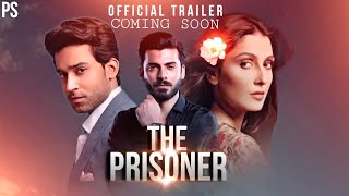 The Prisoner  Official Trailer  Fawad Khan  Ayeza Khan  Bilal Abbas Khan  News [upl. by Imre]