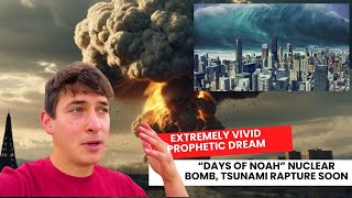 Extremely Vivid Prophetic Dream “Days Of Noah” Nuclear Bomb Tsunami Rapture Soon [upl. by Ellette]