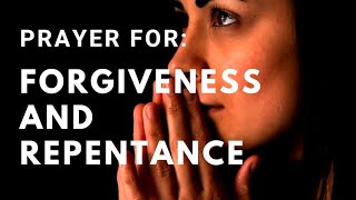 Forgiveness and Repentance Prayer [upl. by Akenehs]