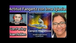 La actitud Fangertz y los campos Magnéticos con Irma Iglesias Colabora Juan Robles [upl. by Kalasky270]