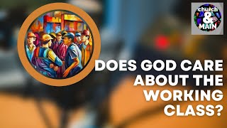 Does God Care About the Working Class  Episode 196 [upl. by Tireb]