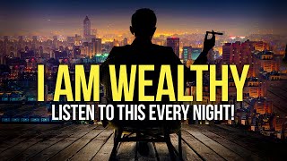 quotI AM WEALTHYquot Money Affirmations For Success Health amp Wealth  Listen To This Every Night [upl. by Etnuahs263]