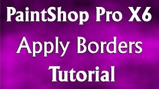 How to Apply Image Borders in Corel PaintShop Pro X6 Tutorial [upl. by Hesther28]