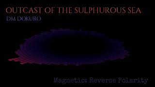 Magnetic  Reverse Polarity Theme Sols RNG DM DOKURO  OUTCAST OF THE SULPHUROUS SEA [upl. by Gnah]