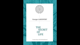 The Secret of Life by Georges Lakhovsky My essay summarizing the book [upl. by Dumm179]