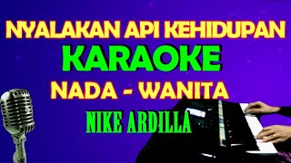 NYALAKAN API KEHIDUPAN NIKE ARDILLA KARAOKE NADA WANITA [upl. by Eaner245]