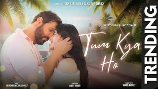 Tum Kya Ho Music Video Arijit Singh I Ankit Tiwari I John Abraham I Sanjeeda I Abhay I PreetampSrman [upl. by Arabeila349]