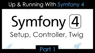 Up amp Running With Symfony 4  Part 1 Setup Controllers Twig [upl. by Anaerb]