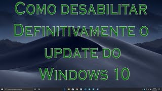 Como desabilitar Definitivamente o update do Windows 10 em 2019 [upl. by Anovahs]