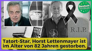 Schlechte Nachrichten  TatortStar Horst Lettenmayer ist im Alter von 82 Jahren gestorben [upl. by Bohaty]