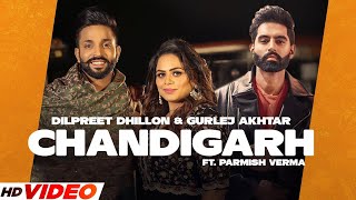 Chandigarh  Dilpreet Dhillon Full Video Gurlej Akhtar  Parmish Verma  Latest Punjabi Song 2023 [upl. by Donelle]