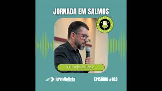 Salmos 516 • Episódio 103 [upl. by Saudra]