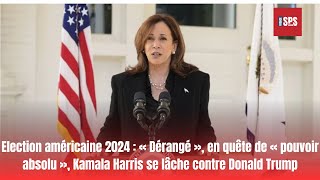 Election américaine 2024 « Dérangé » en quête de « pouvoir absolu » Kamala Harris se lâche contre [upl. by Haceber20]