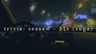 quottrivia seesawquot  bts suga but youre driving home from work on a rainy night [upl. by Ardeth]