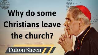 Why do some Christians leave the church  Fulton J Sheen 2024 [upl. by Justinian764]