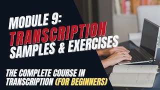 Transcription Training for Beginners  Module 9 Sample Audio Files and Exercises [upl. by Lesly]