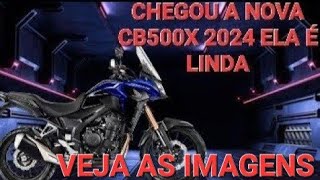 CHEGOU A NOVA CB500X 2024 ELA É LINDA [upl. by Kato]