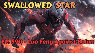 Swallowed Star EP590592 Luo Feng Against Bolan [upl. by Eintroc895]