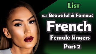 List  Most Beautiful amp Famous French Female Singers  part 2 [upl. by Eseryt696]