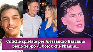 Critiche spietate per Alessandro Basciano pieno zeppo di botox che lhanno [upl. by Sapphira]