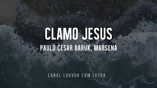 Paulo Cesar Baruk Marsena  Clamo Jesus I Speak Jesus com letra [upl. by Enrak]