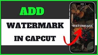 How to Add Watermark in Capcut from Your Phone [upl. by Yttocs]