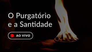 O Purgatório e a Santidade [upl. by Nayarb499]