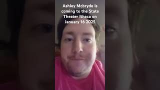 ASHLEY MCBRYDE IS COMING TO THE STATE THEATER ITHACA ON JANUARY 16 2025 [upl. by Grevera152]