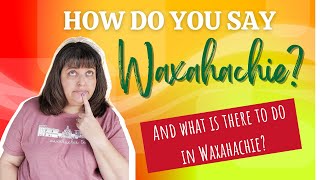 How Do you Say Waxahachie What to do in Waxahachie [upl. by Roselani486]