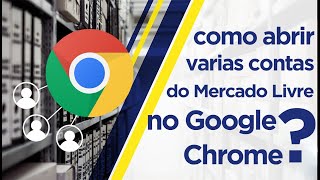 Como abrir várias contas do Mercadolivre no Google Chrome [upl. by Nahsor744]