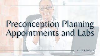 Preconception Preparation Appointments Providers and Labs [upl. by Aihsiek]