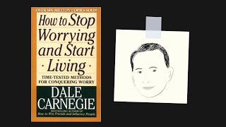 HOW TO STOP WORRYING AND START LIVING by Dale Carnegie  Core Message [upl. by Uttica156]