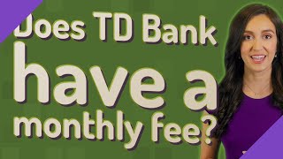 Does TD Bank have a monthly fee [upl. by Stroud812]