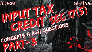 Input Tax Credit Part 3  ITCsec 175Blocked credit CA FinalUttejGSTNovember 2024IDTTelugu [upl. by Gnurt]