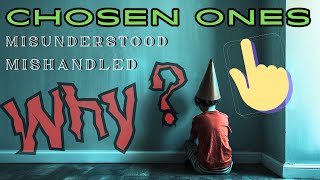 Why Chosen Ones are Misunderstood and Mishandled [upl. by Portland]