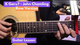 K Garu  John Chamling  Guitar Lesson Raw [upl. by Jo-Ann]