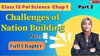 Challenges Of Nation Building Class 12  Chap 1 Political science  FULL CHAPTER  Notes [upl. by Aenahs]