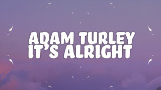 Adam Turley  Its Alright Lyrics [upl. by Enomar555]