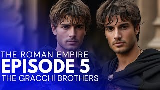 The Roman Empire  Episode 5 The Gracchi Brothers [upl. by Llirrehs]