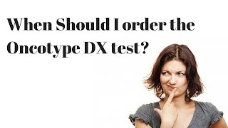 When Should I Order the Oncotype DX Test [upl. by Dihsar362]