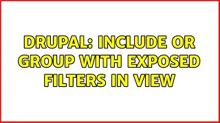 Drupal Include OR Group With Exposed Filters in View [upl. by Erkan]