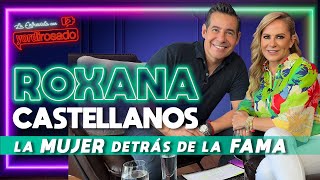 ROXANA CASTELLANOS la MUJER detrás de la FAMA  La entrevista con Yordi Rosado [upl. by Sanfo13]