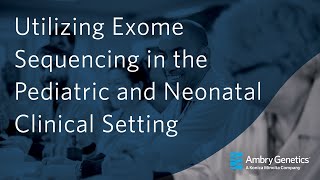 Utilizing Exome Sequencing in the Pediatric and Neonatal Clinical Setting  Webinar  Ambry Genetics [upl. by Landri]