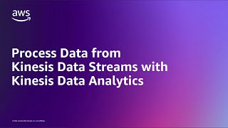 Process Data from Kinesis Data Streams with Kinesis Data Analytics  Amazon Web Services [upl. by Irma]