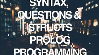 Programming In Prolog Part 2  Syntax Questions and Structs [upl. by Luehrmann821]