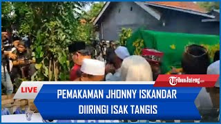 🔴LIVE Pemakaman Jhonny Iskandar Diiringi Isak Tangis [upl. by Ardisj]