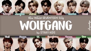 REMAKE How Would SEVENTEEN Sing WOLFGANG by STRAY KIDS w LYRICS [upl. by Collyer]