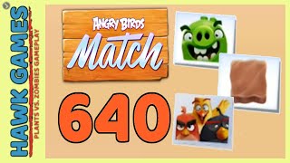 Angry Birds Match ⭐ Level 640 Super Hard  Walkthrough No Boosters [upl. by Aicilana]