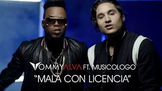 Tommy Alva Ft Musicologo The Libro  Mala con Licencia [upl. by Primavera686]